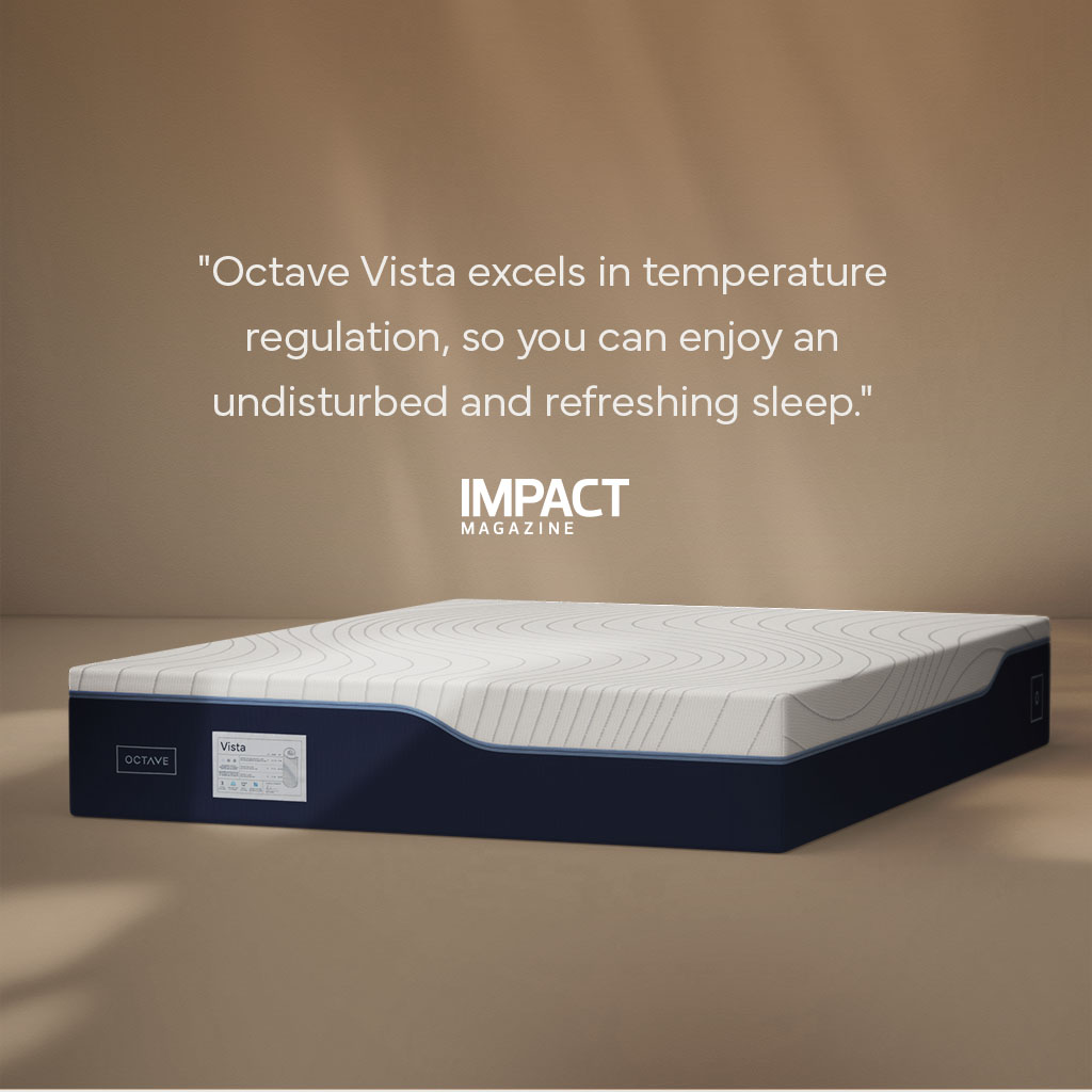 Octave Vista excels in temperature regulation so you can enjoy an undisturbed sleep.
Impact Magazine